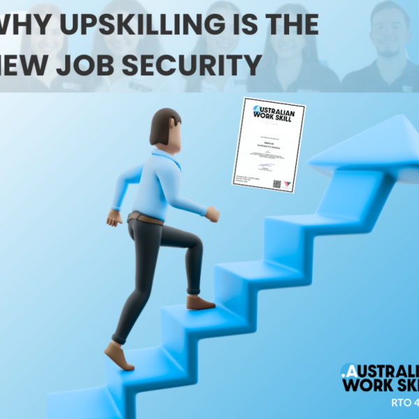 Why Upskilling is the New Job Security | Australian Work Skill